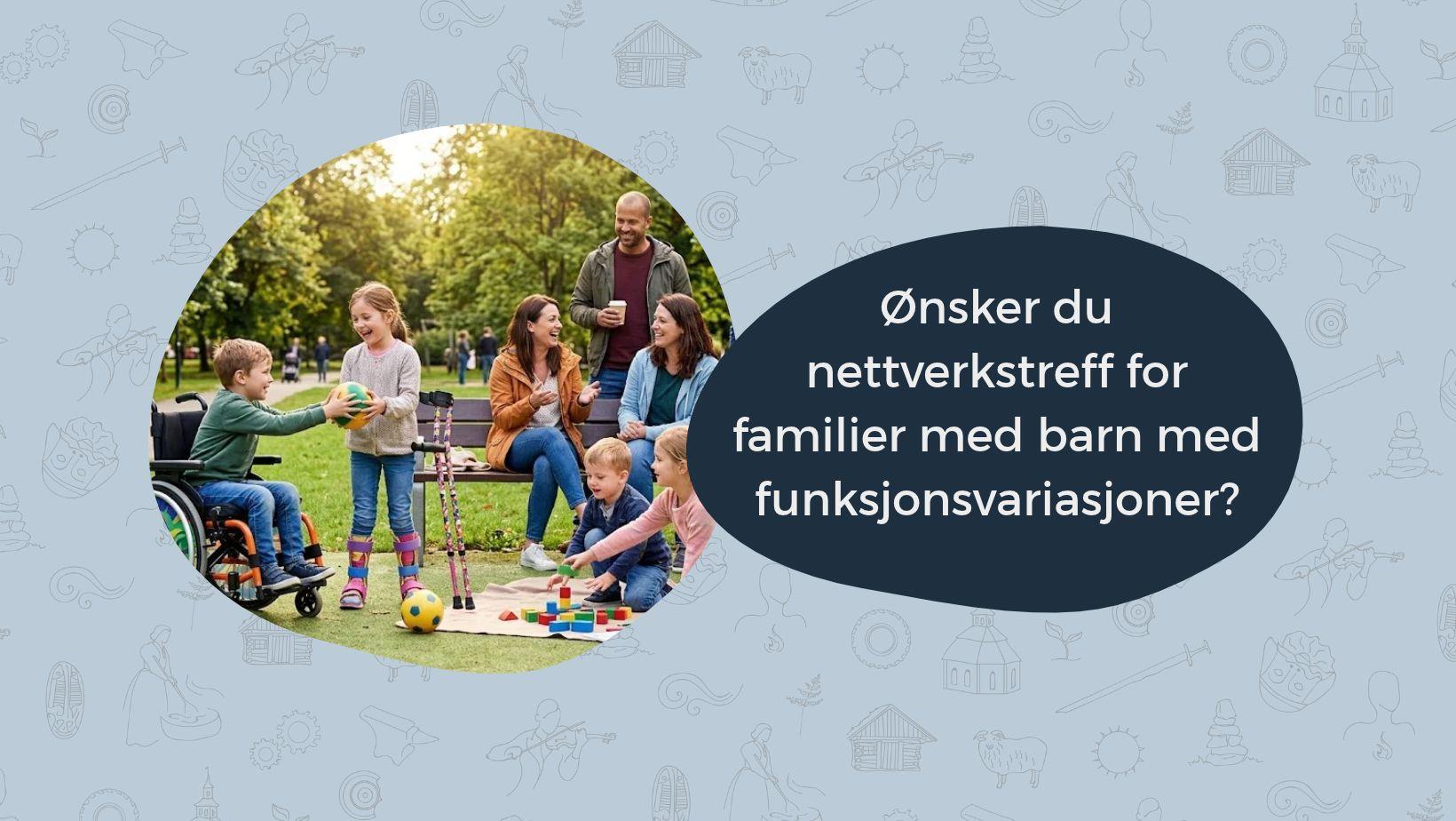 Lenke til artikkel: Ønsker du nettverkstreff for familier med barn med funksjonsvariasjoner?
